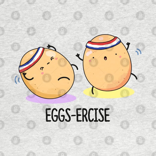 Eggsercise Cute Egg Pun by punnybone